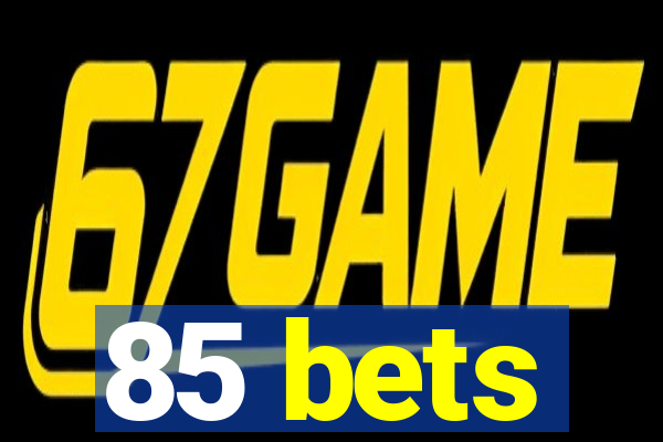 85 bets